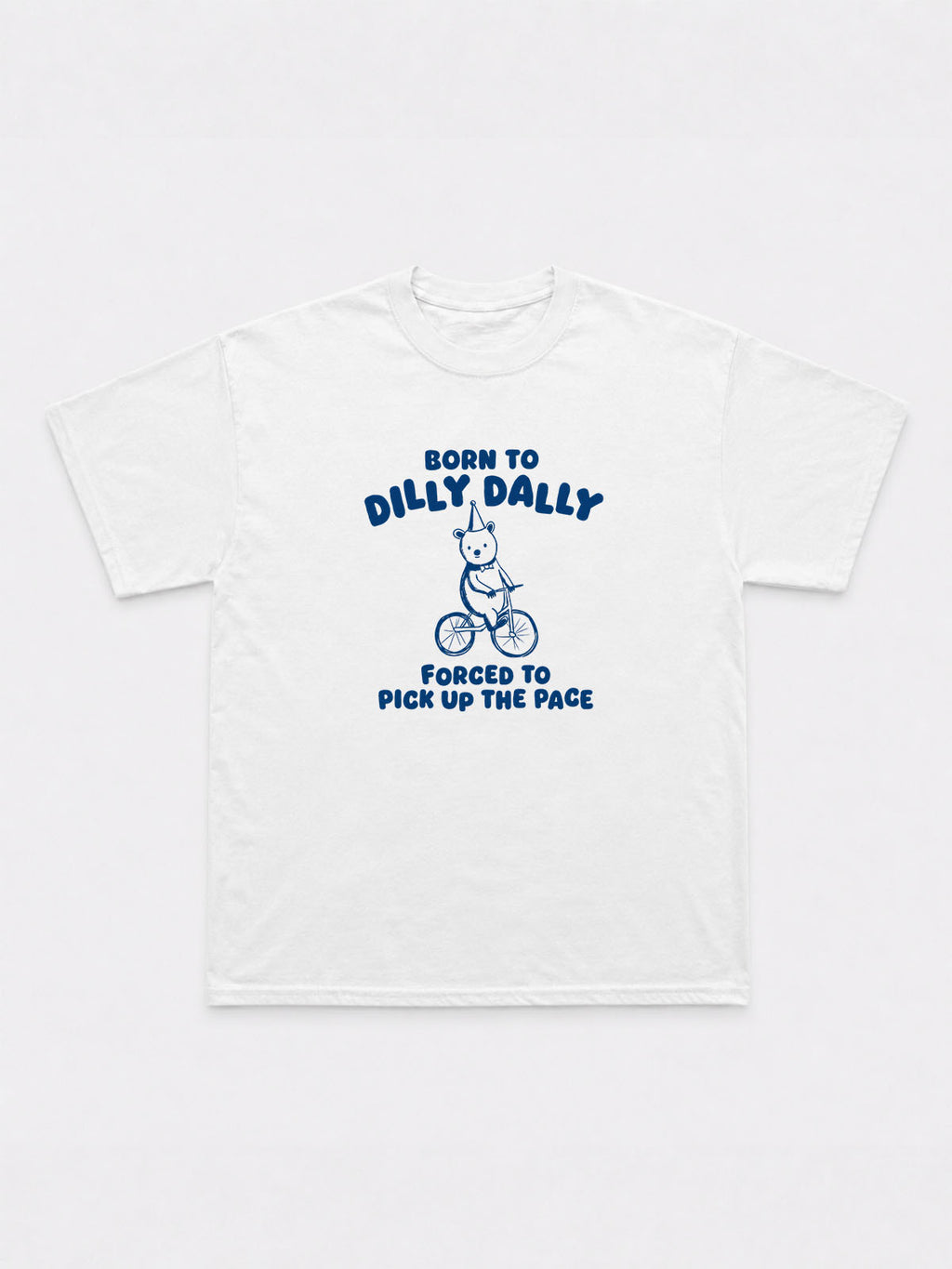 Born To Dilly Dally T-Shirt