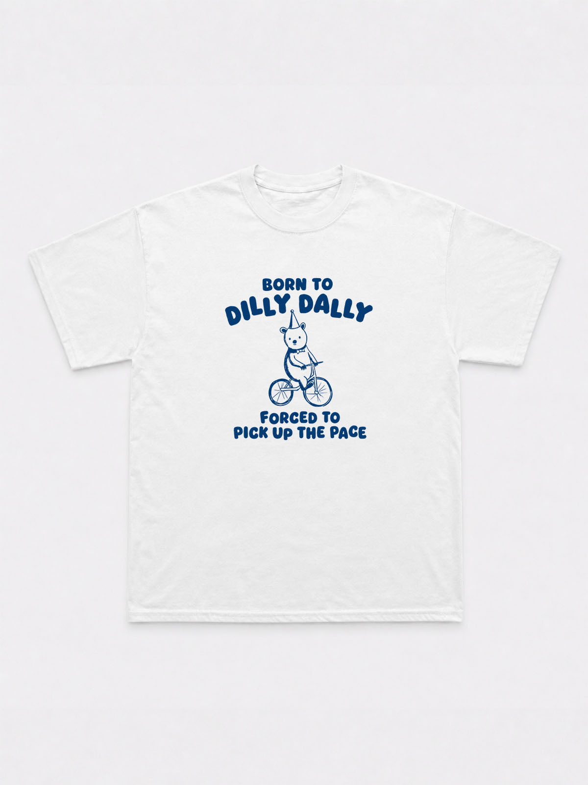 Born To Dilly Dally T-Shirt