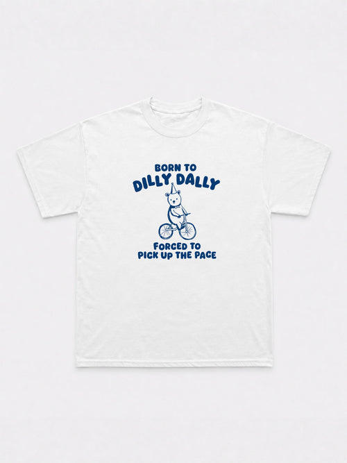 Born To Dilly Dally T-Shirt