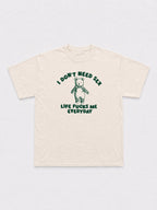 Life Fucks Me Everyday T-Shirt