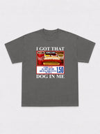 I Got That Dog In Me T-Shirt