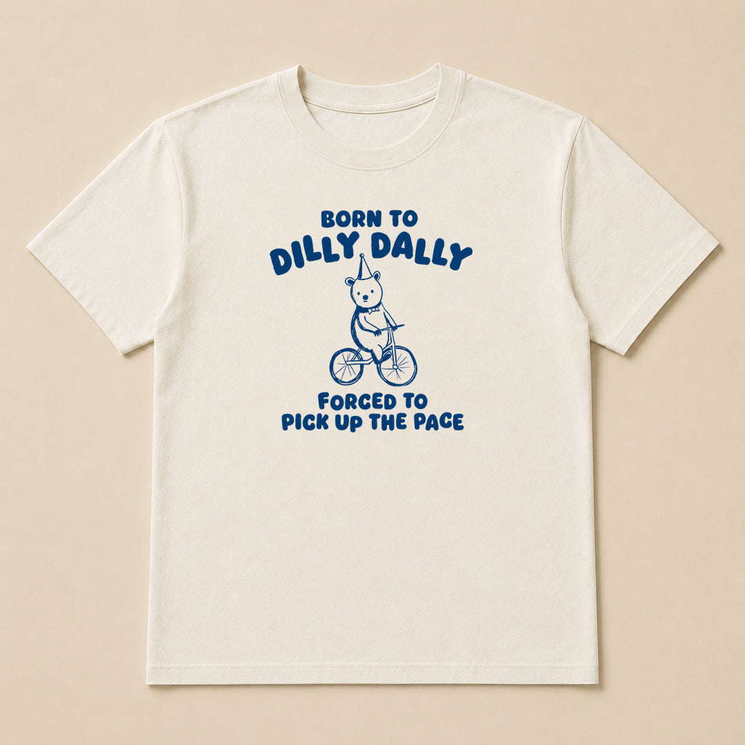 Born To Dilly Dally