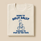Born To Dilly Dally