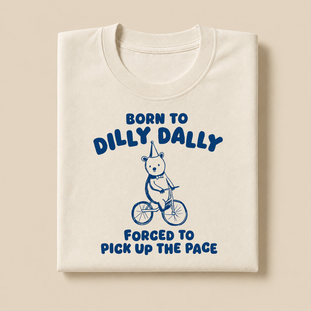Born To Dilly Dally