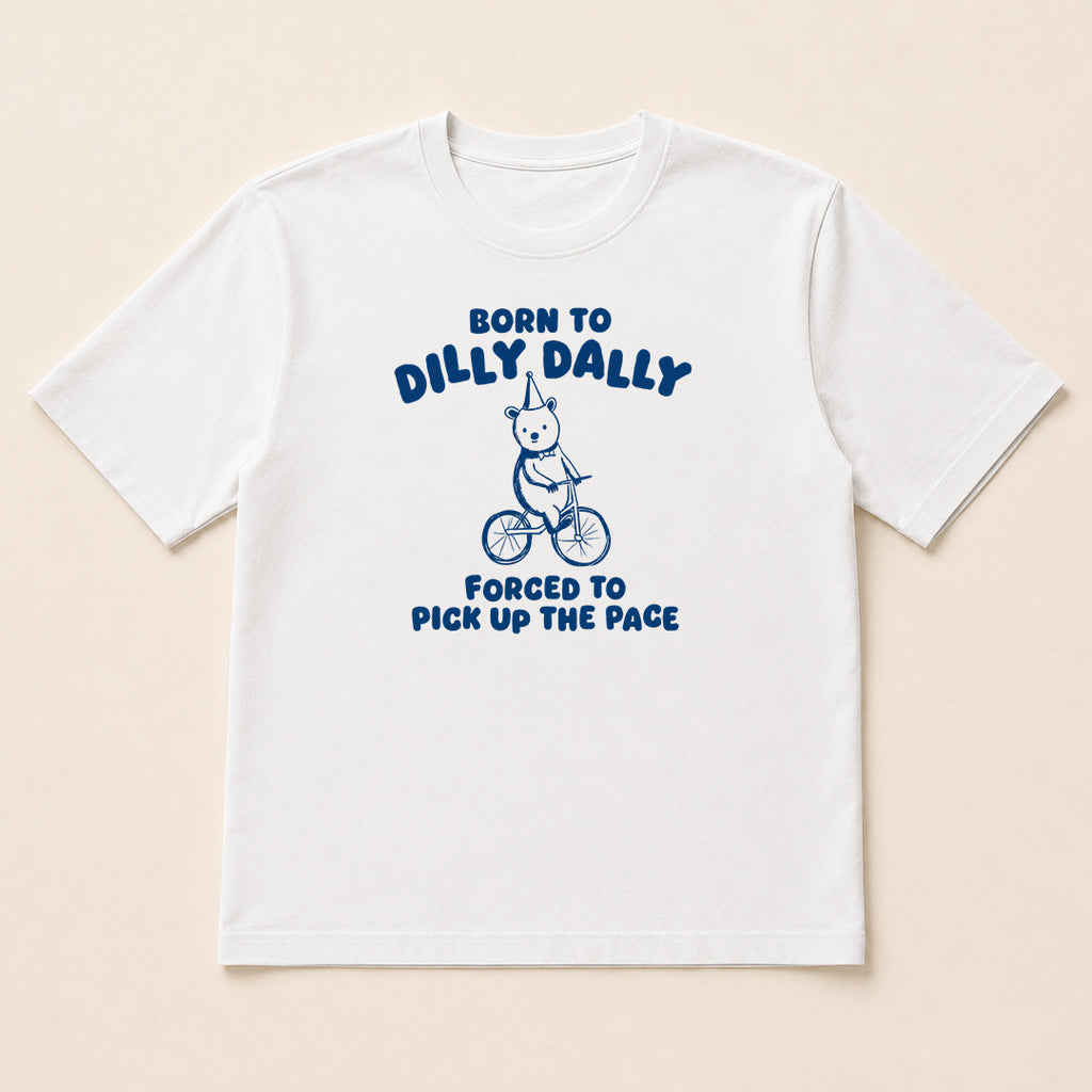 Born To Dilly Dally