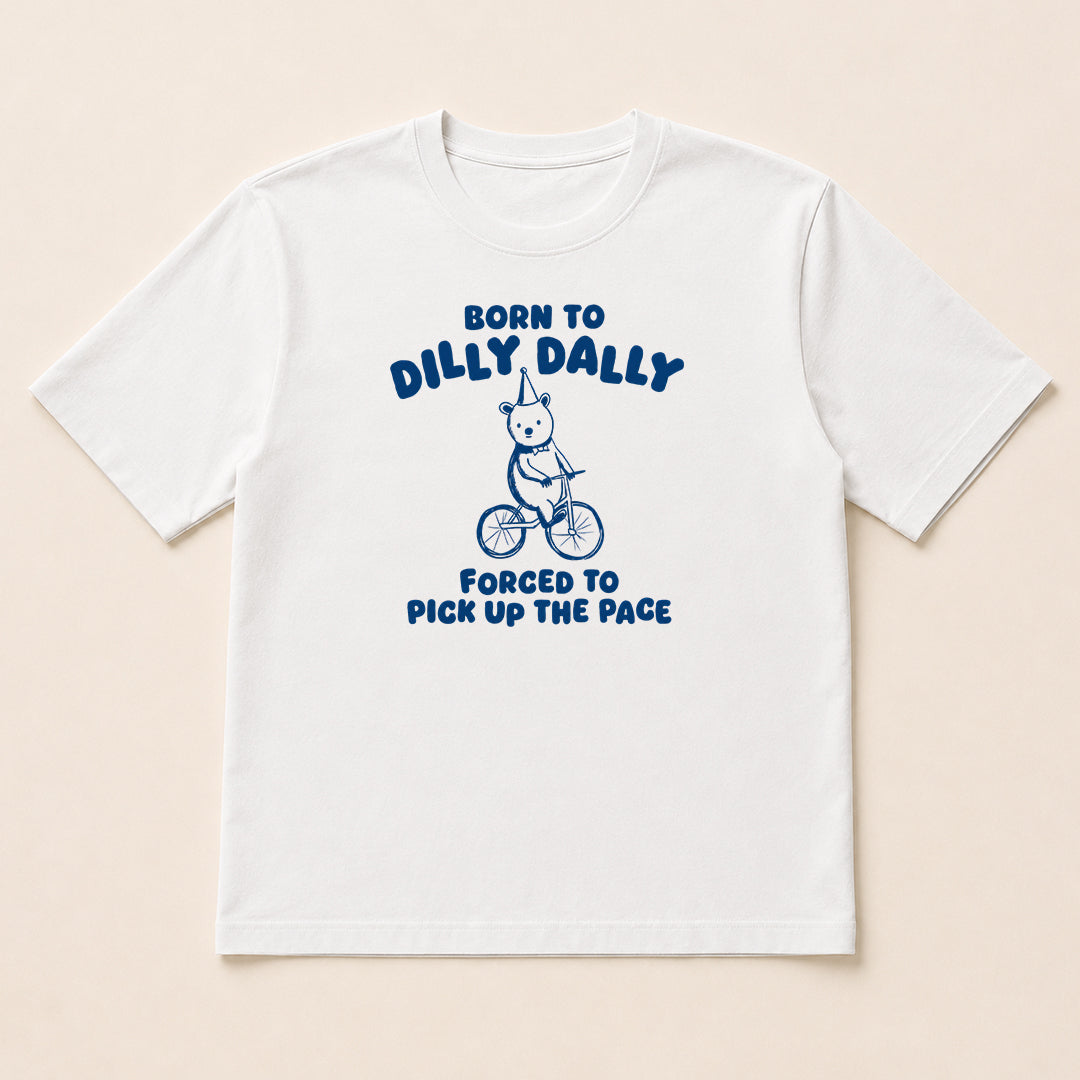 Born To Dilly Dally