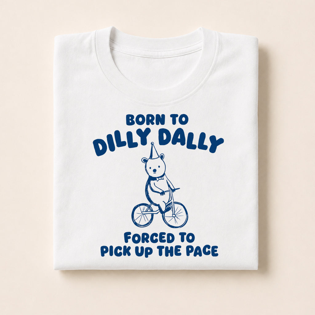 Born To Dilly Dally