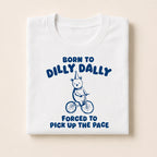 Born To Dilly Dally