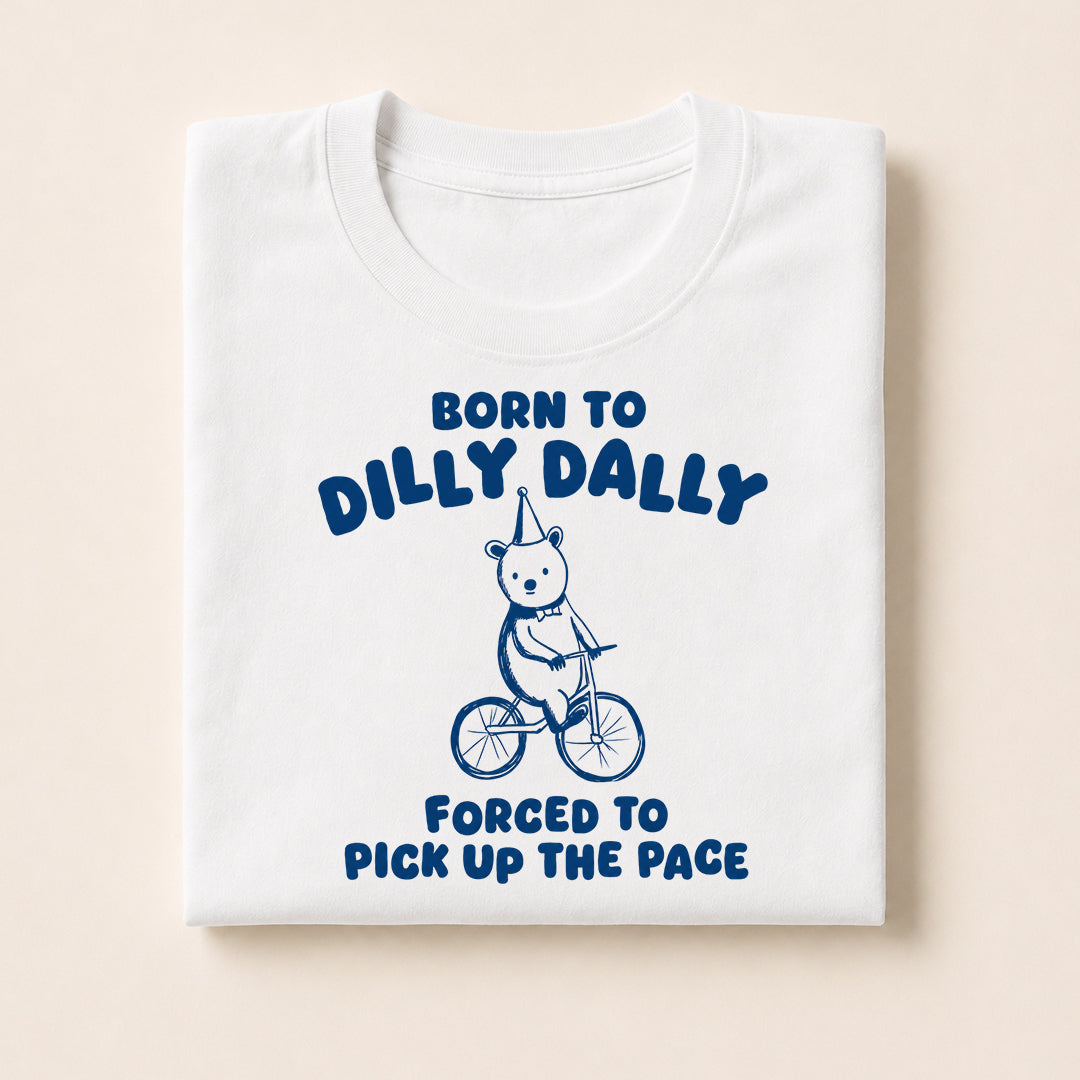 Born To Dilly Dally